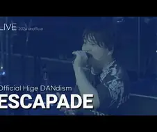 오피셜히게단디즘 - ESCAPADE (Live)